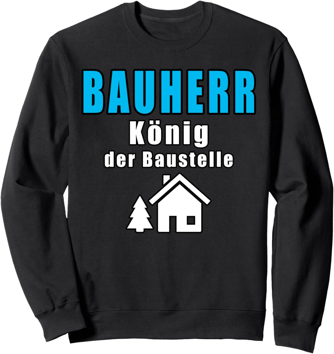 Bauherr König der Baustelle Geschenkidee Richtfest Sweatshirt