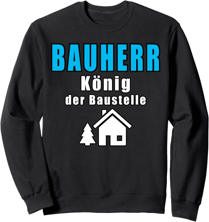 Bauherr König der Baustelle Geschenkidee Richtfest Sweatshirt