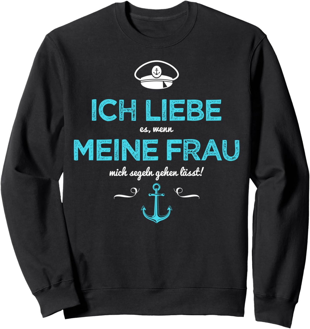 Segeln Ich liebe meine Frau Segler Kapitän lustige Sprüche Sweatshirt