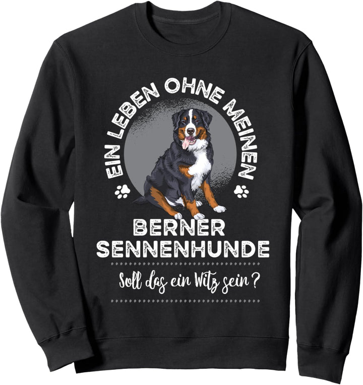 Ein Leben ohne Berner Sennenhund Sweatshirt