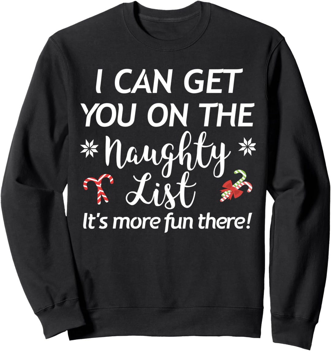 Funny Christmas I Can Get You On the Naughty List Holiday Sweatshirt