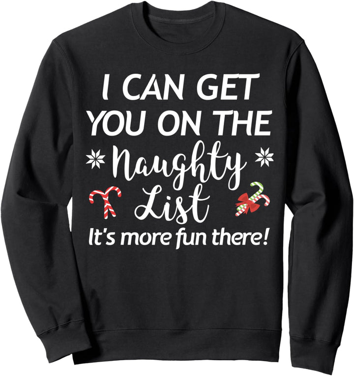 Funny Christmas I Can Get You On the Naughty List Holiday Sweatshirt