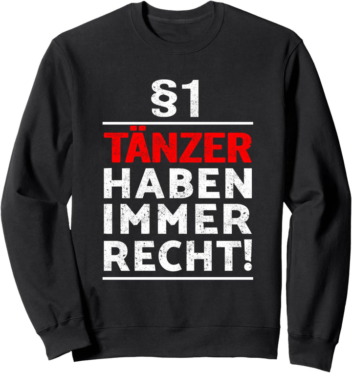 §1 Tänzer haben immer Recht I Geschenk Tanzer Tanzpartner Sweatshirt