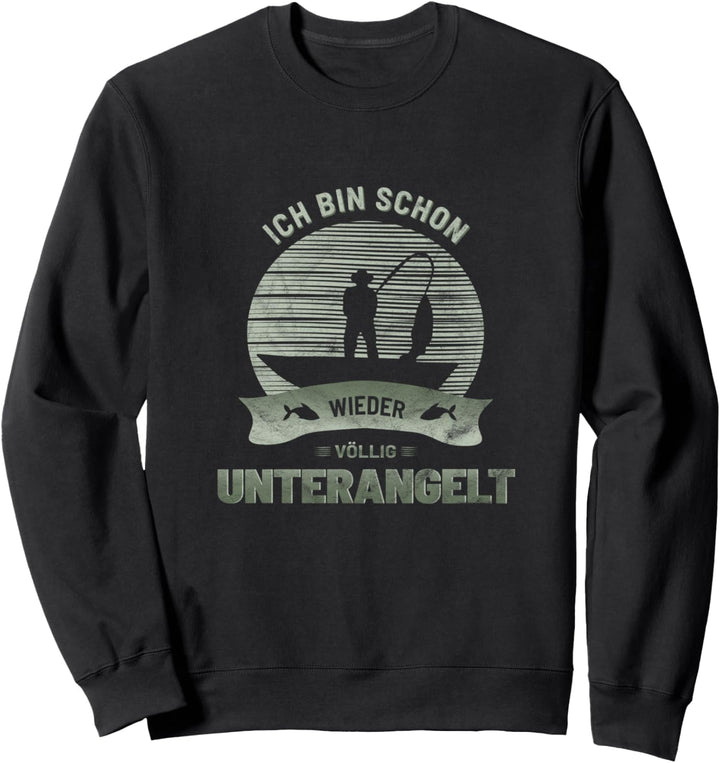 Ich bin schon wieder völlig unterangelt Angel Angler Spruch Sweatshirt