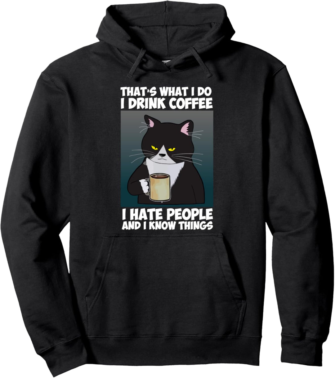 That's I do, Drink Coffee, I hate people and I know things Pullover Hoodie