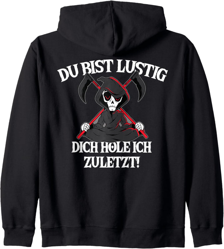 Du bist Lustig, dich hole ich zuletzt! Sensenmann Sarkasmus Kapuzenjacke