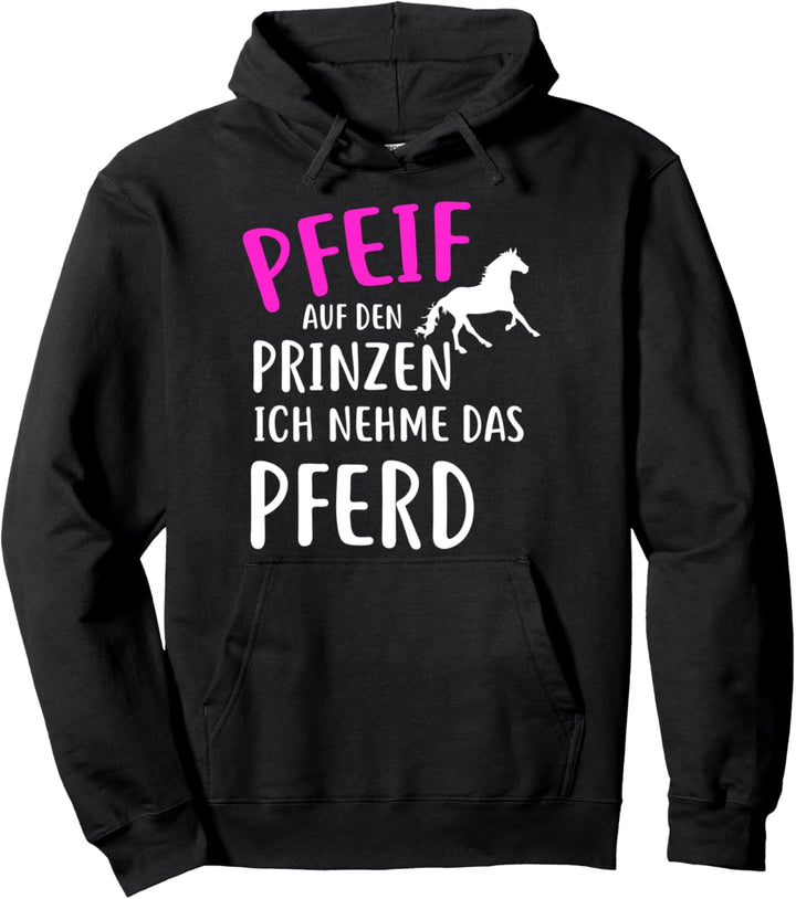 Pfeif Auf Den Prinzen Ich Nehme Das Pferd Reiterin Geschenk Pullover Hoodie