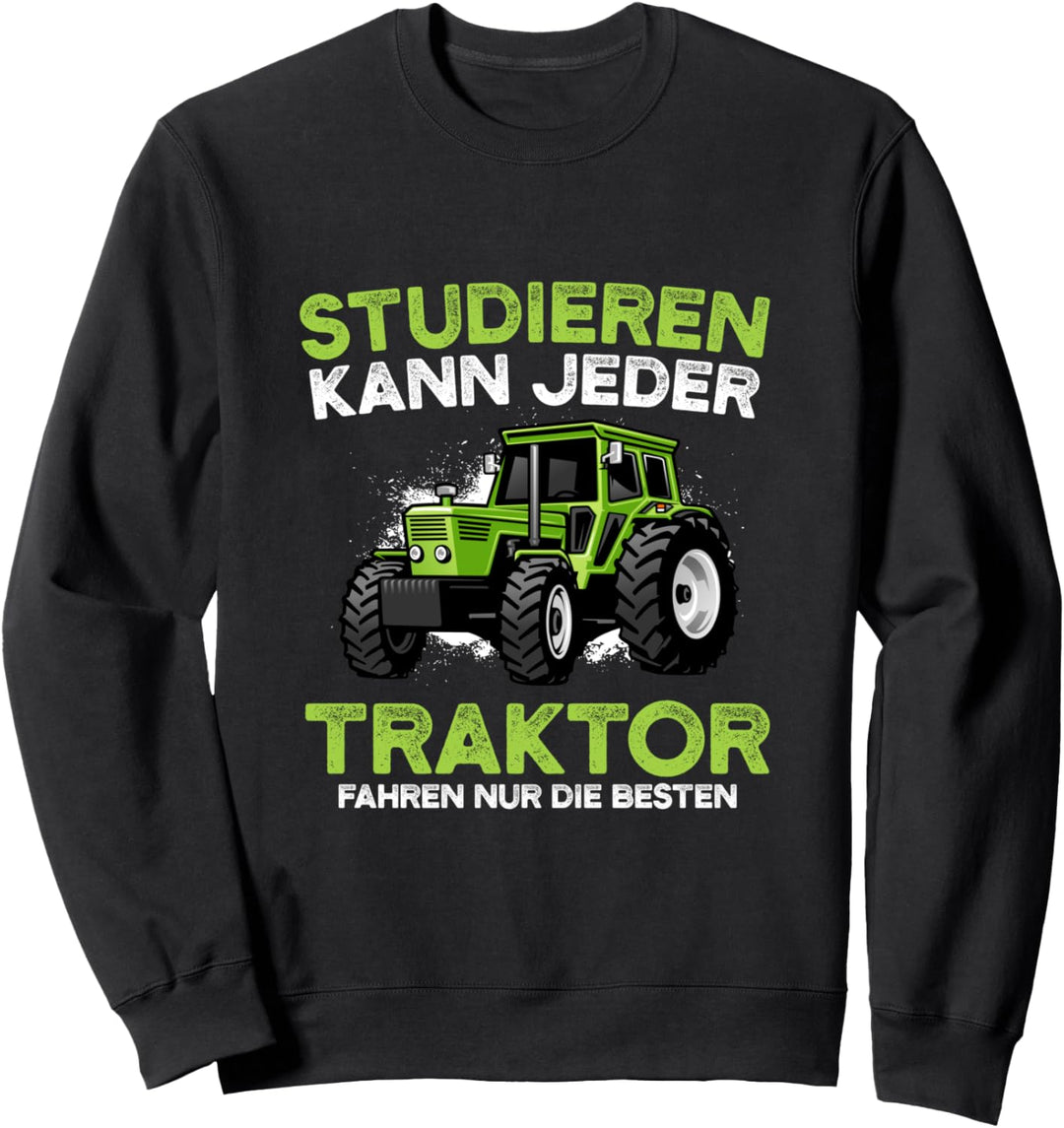 Studieren kann jeder Traktor fahren nur die besten Sweatshirt