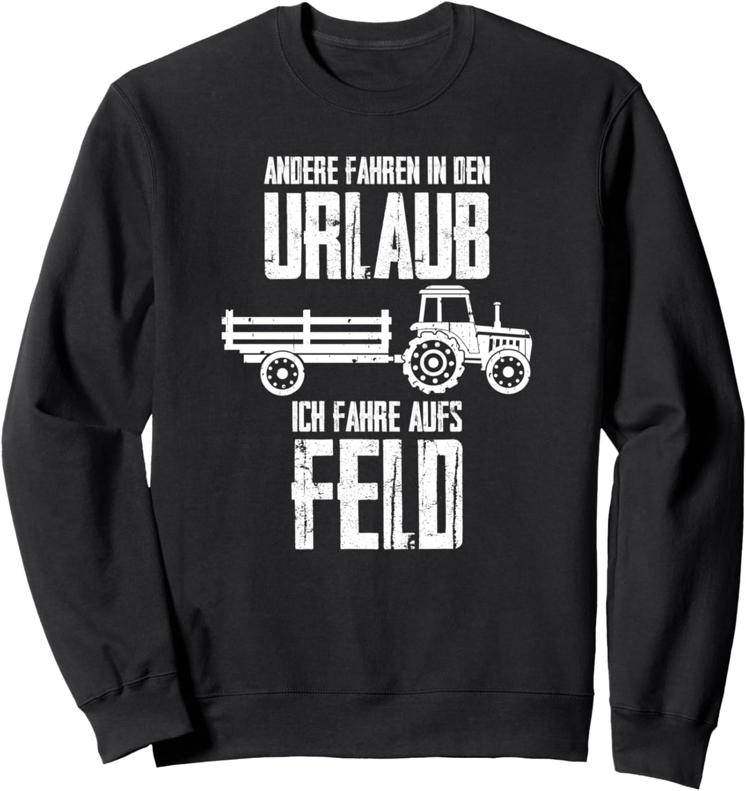 Andere fahren in den Urlaub ich fahr aufs Feld Biobauer Sweatshirt