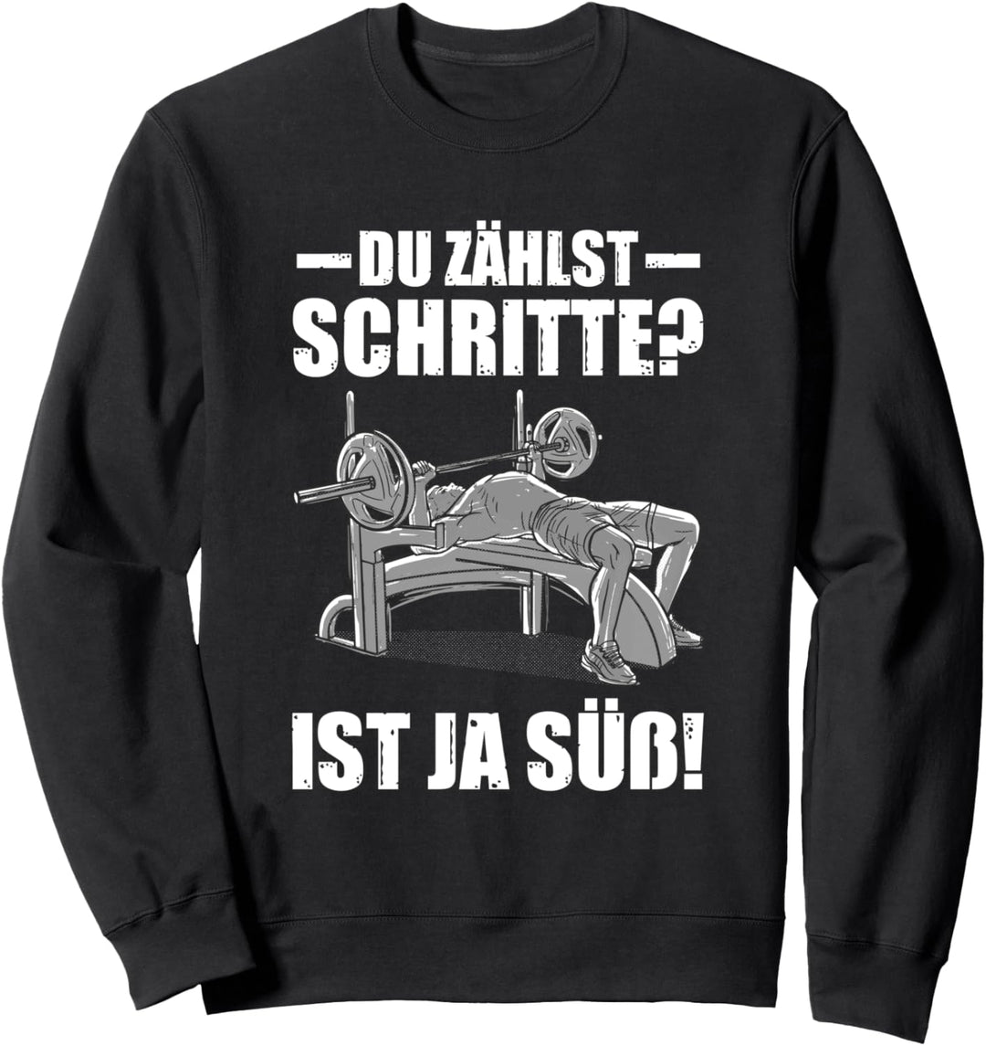 Du zählst Schritte? Kraftsport Gym lustiges Bodybuilding Sweatshirt