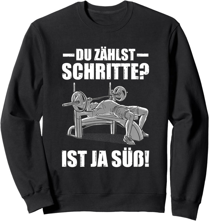 Du zählst Schritte? Kraftsport Gym lustiges Bodybuilding Sweatshirt