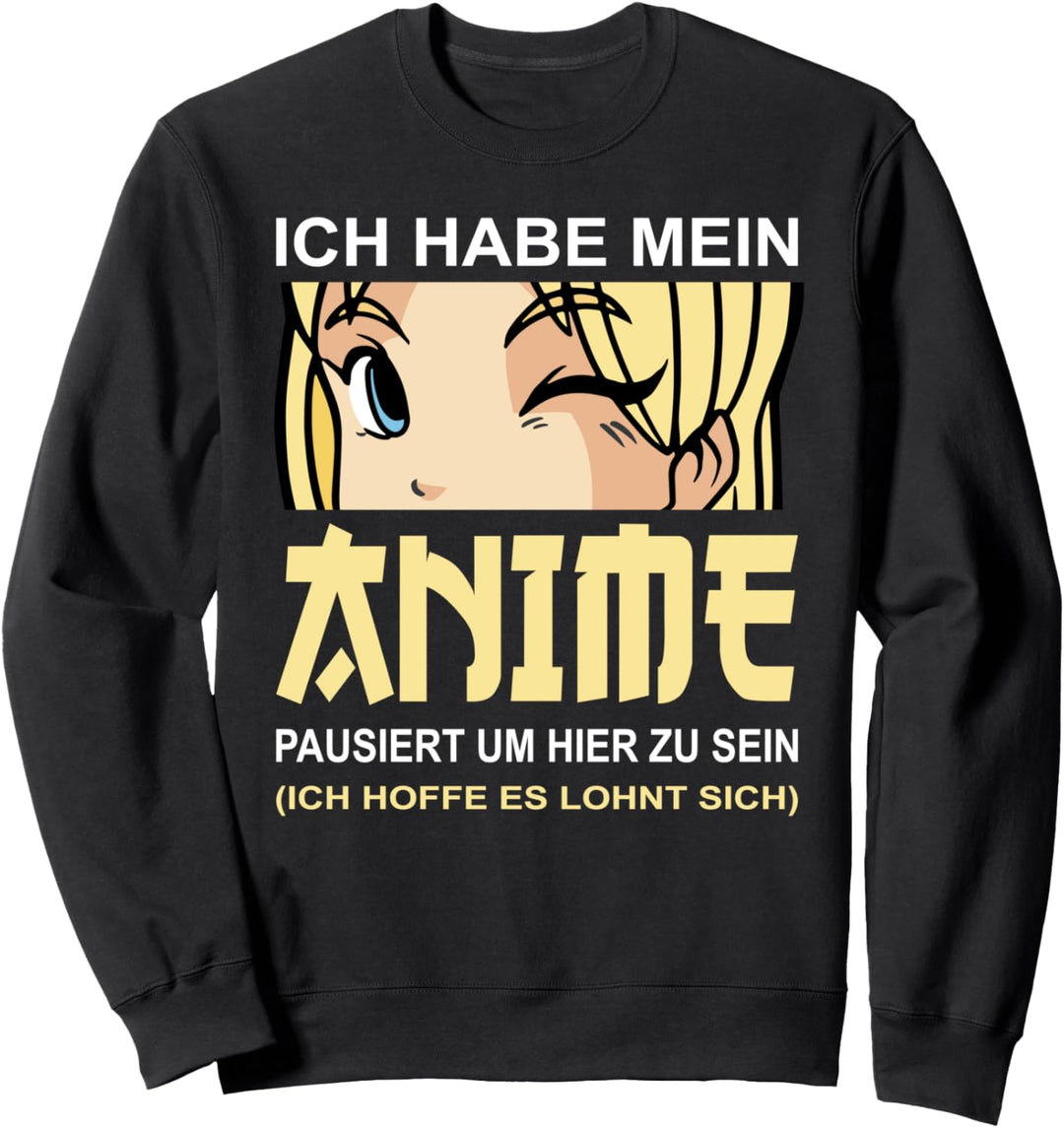 Ich habe mein Anime pausiert um hier zu sein - Anime Mädchen Sweatshirt