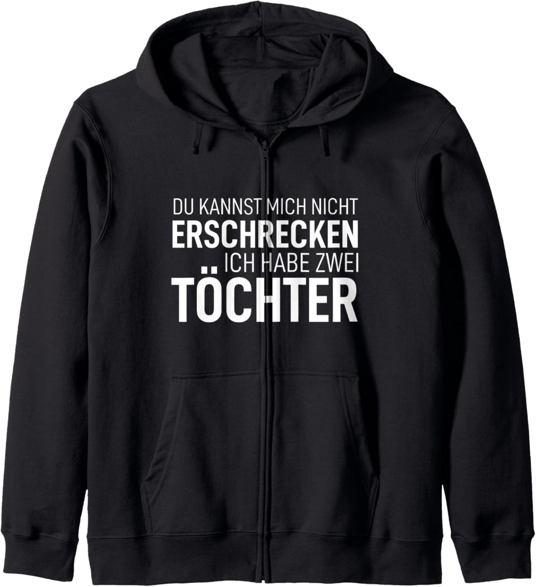 Du kannst micht nicht erschrecken ich habe zwei Töchter Welt Kapuzenjacke