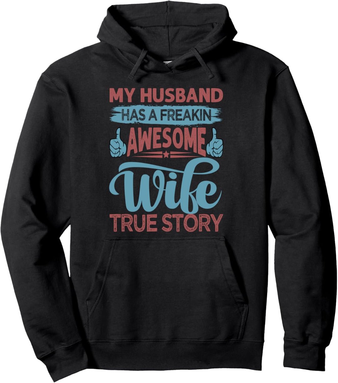 My Husband Has A Freakin Awesome Wife - True Story Pullover Hoodie
