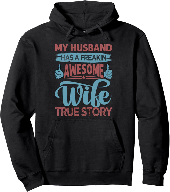 My Husband Has A Freakin Awesome Wife - True Story Pullover Hoodie