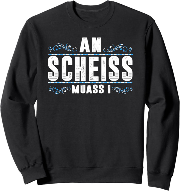 An Scheis Muass I Bayrischer Dialekt Lustig Boarisch Sweatshirt