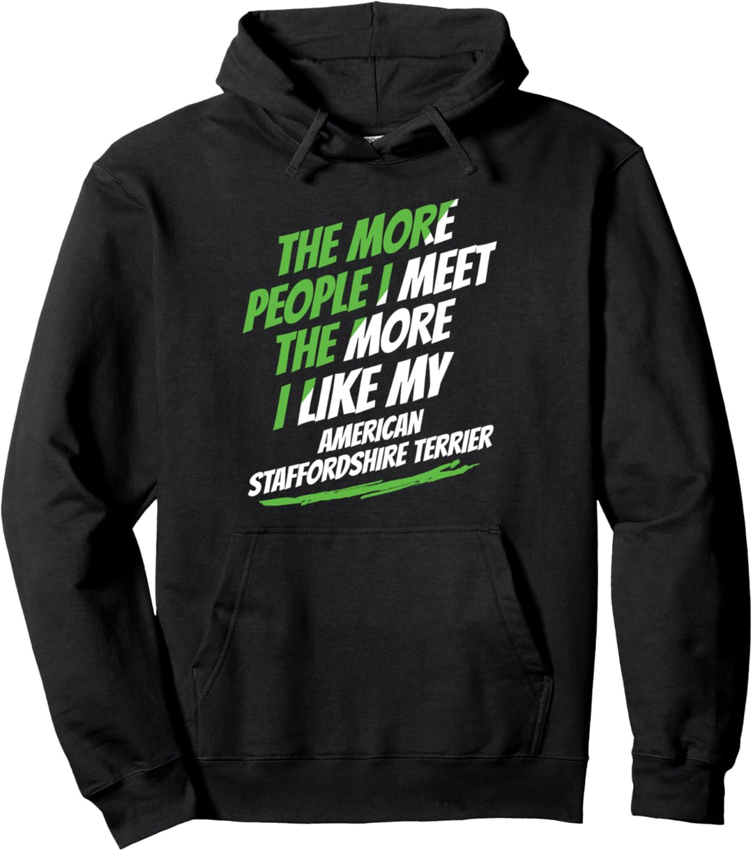 Je mehr Leute ich treffe American Staffordshire Terrier Lustig Pullover Hoodie