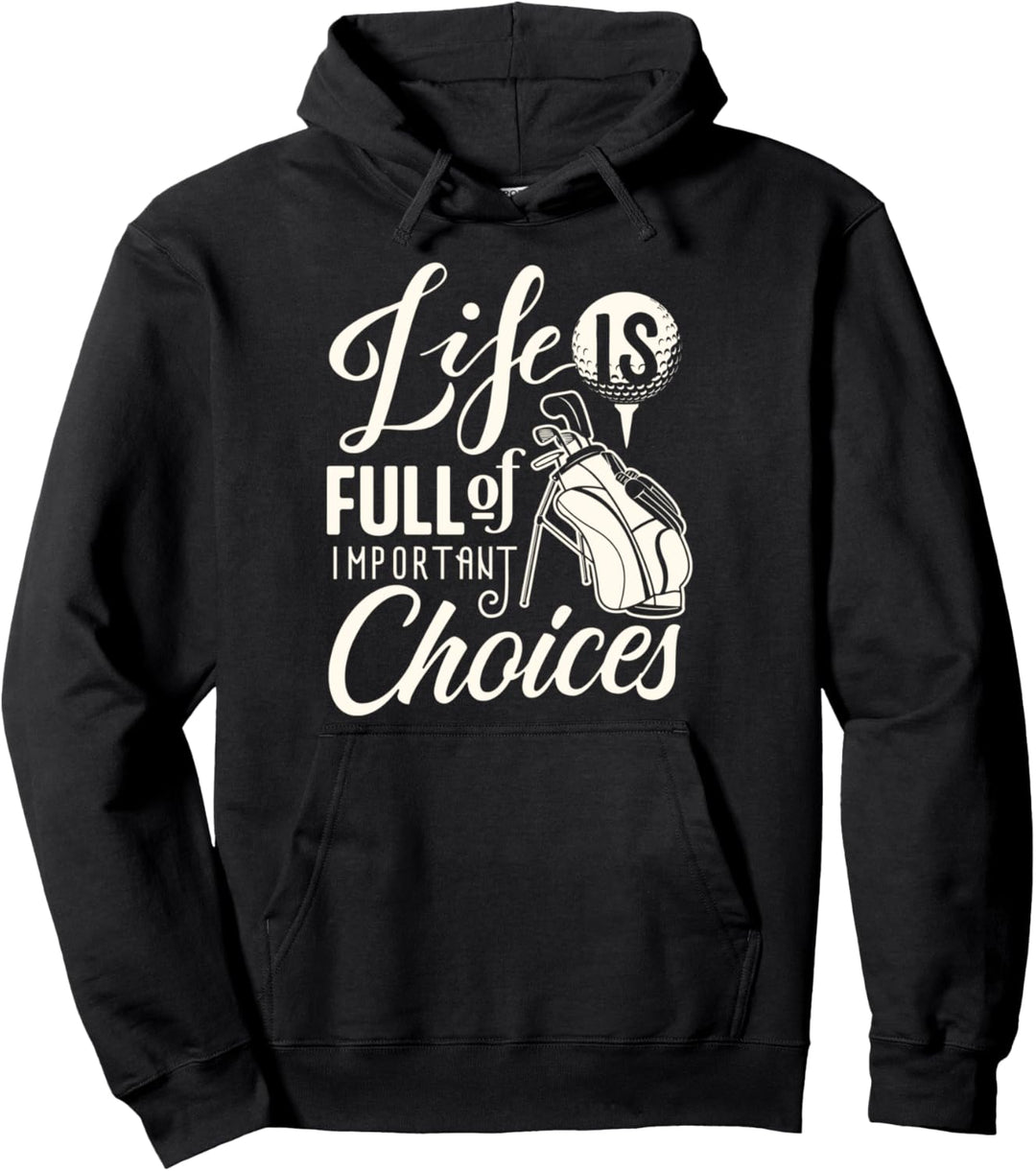 Funny Golf Golfing golfer gift Life is full of choices Pullover Hoodie