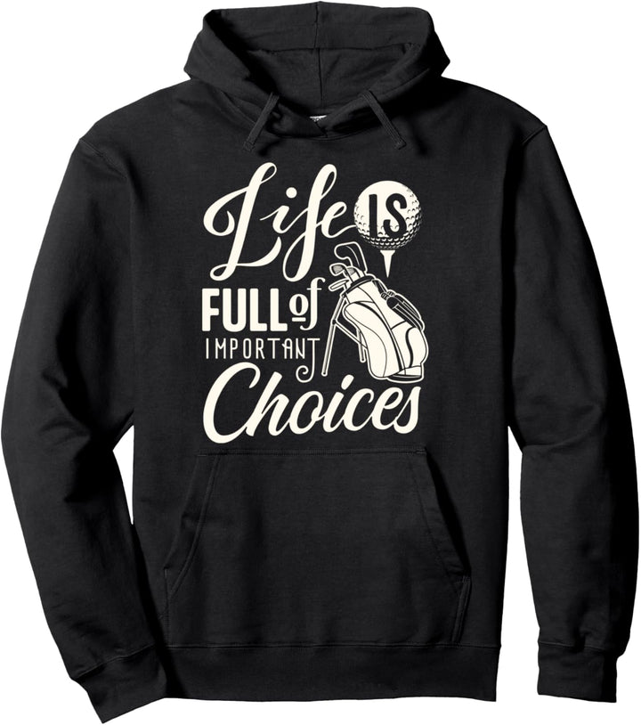 Funny Golf Golfing golfer gift Life is full of choices Pullover Hoodie