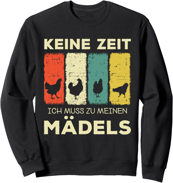 Keine Zeit ich muss zu meinen Mädels Hühner Sweatshirt