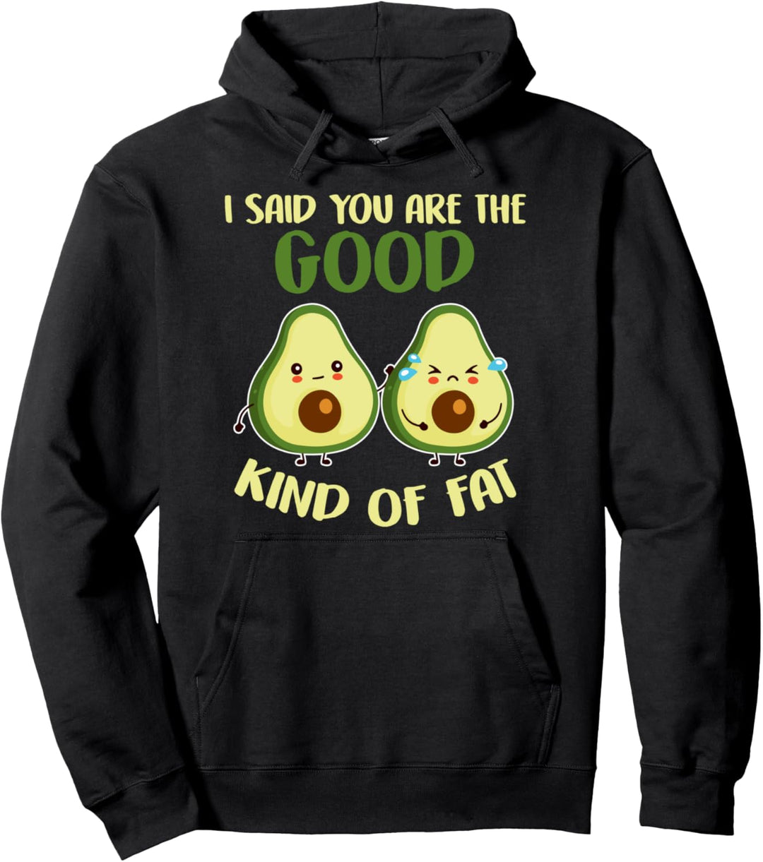 Lustiger Avocado mit Aufschrift "I Said You Are The Good Kind Of Fat" Pullover Hoodie