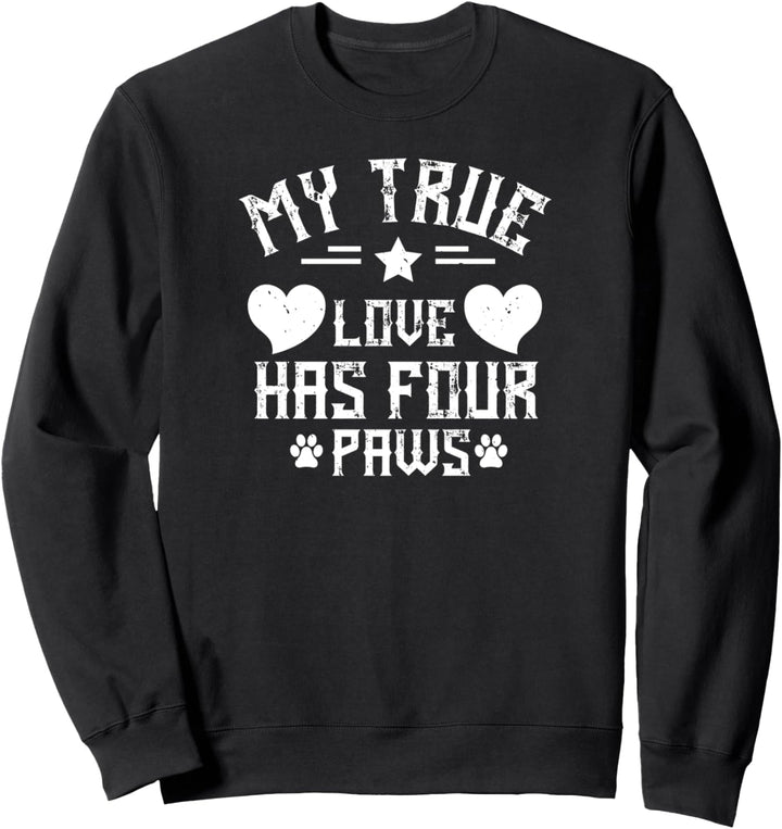 My True Love Has Four Paws - Funny Dog Lover Sweatshirt