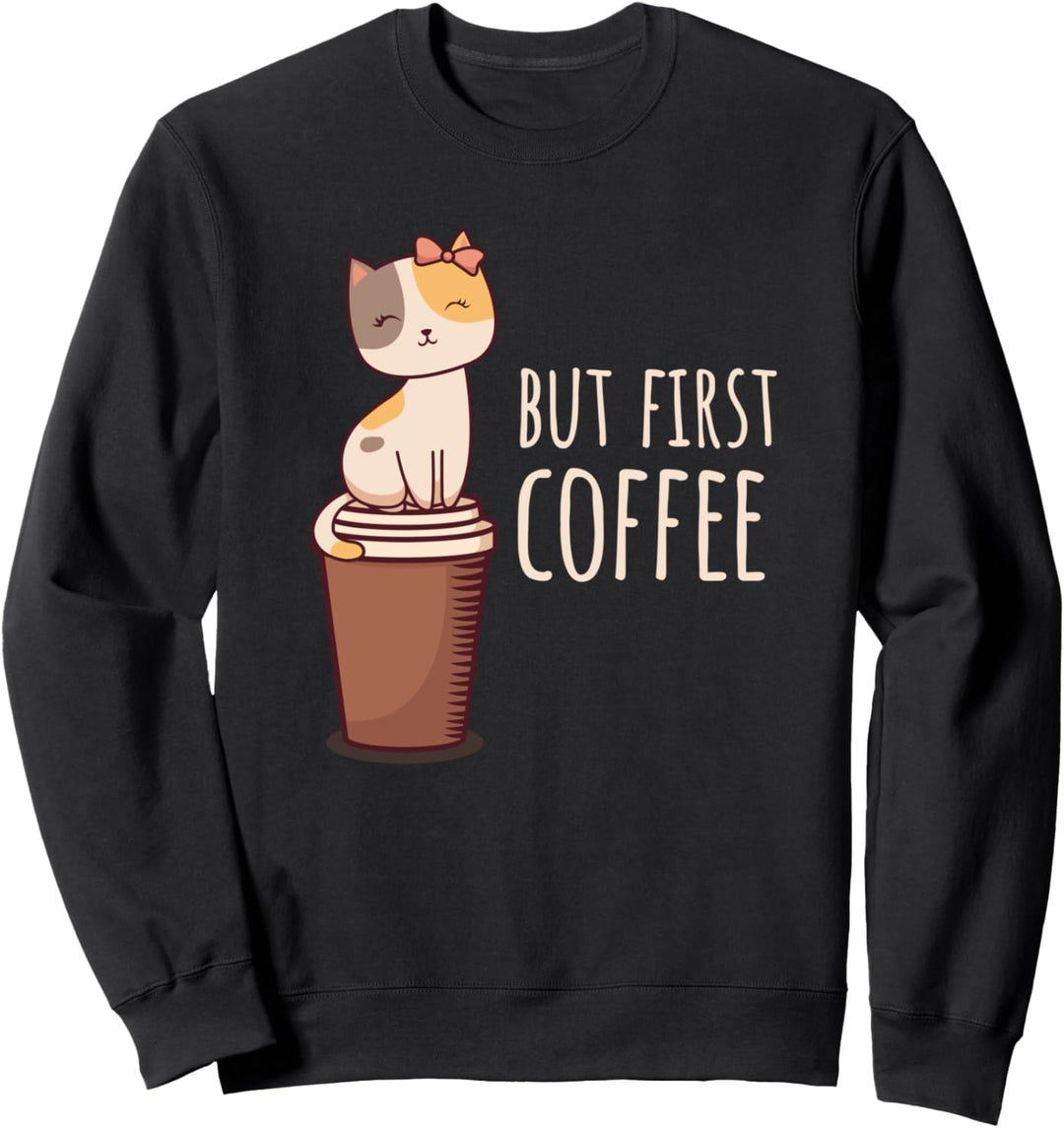 Kaffee Katze I Aber Zuerst Kaffee Sweatshirt