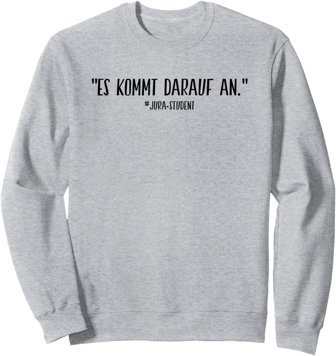 Es kommt darauf an Jurastudent Juristen Sweatshirt