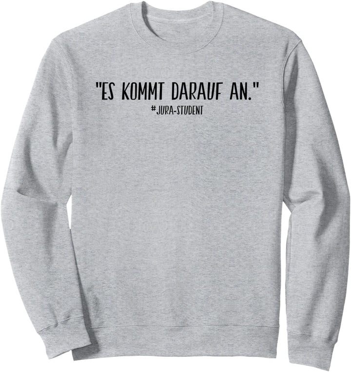 Es kommt darauf an Jurastudent Juristen Sweatshirt