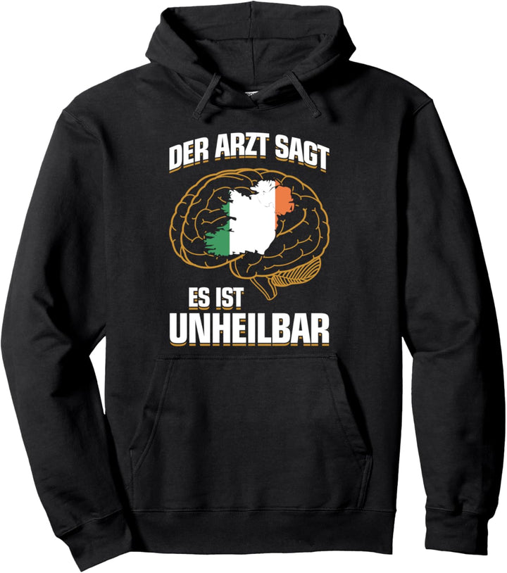 ...es ist unheilbar - Ire Ireland Irin Irland Pullover Hoodie