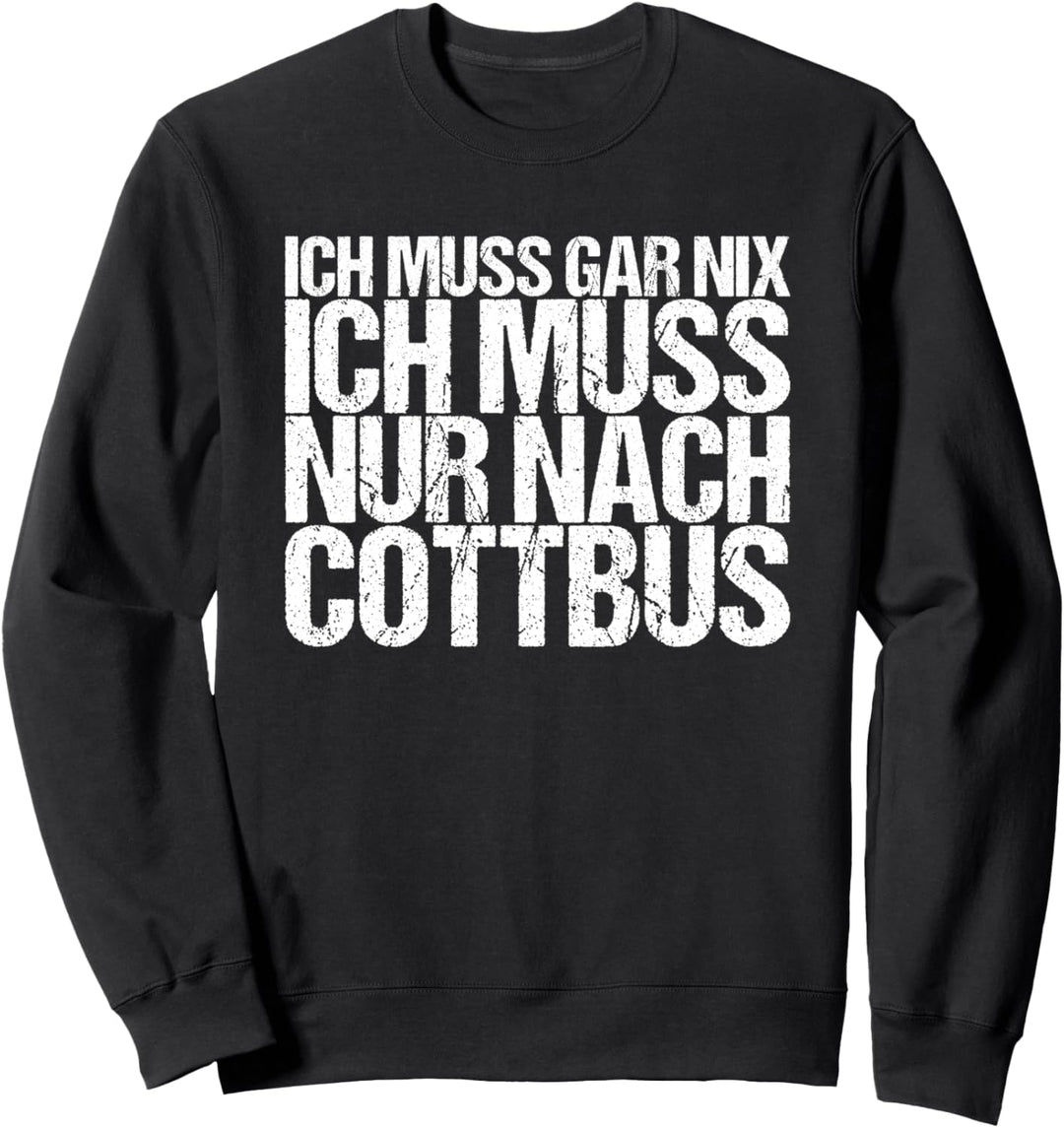 Ich Muss Gar Nix Ich Muss Nur Nach Cottbus Sweatshirt