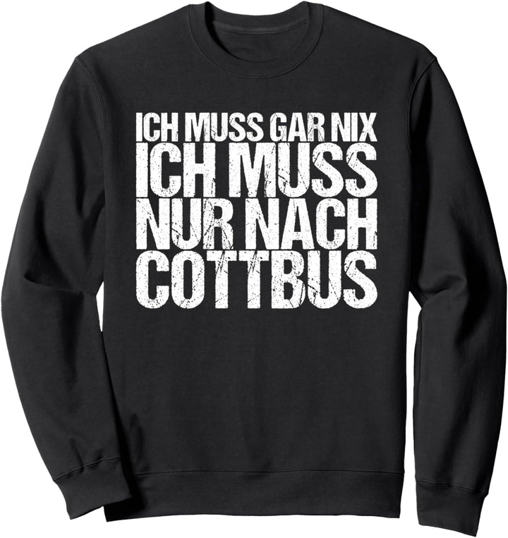 Ich Muss Gar Nix Ich Muss Nur Nach Cottbus Sweatshirt
