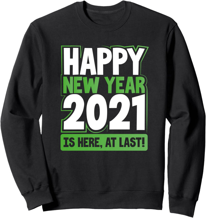 Survived 2020 Celebrate Happy New Year 2021 Is Here at Least Sweatshirt