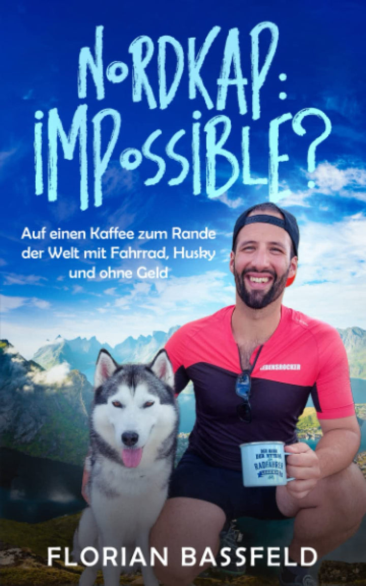 Nordkap: Impossible?: Auf einen Kaffee zum Rande der Welt, mit Fahrrad, Husky und ohne Geld (DIE LEB