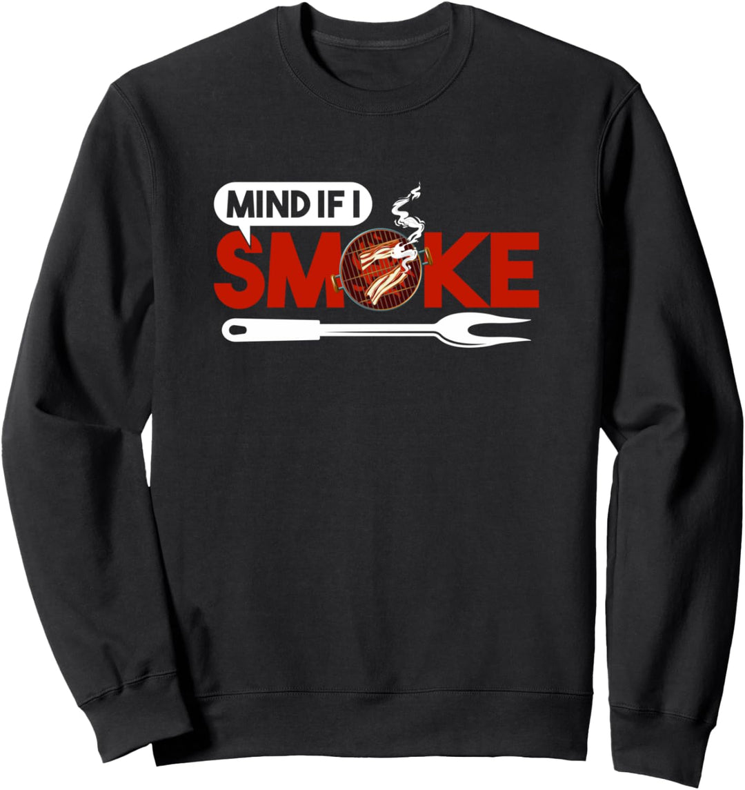 Funny BBQ Mind if I Smoke - Pit Master Smoker Grilling Sweatshirt