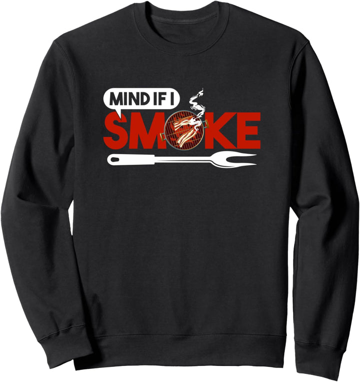 Funny BBQ Mind if I Smoke - Pit Master Smoker Grilling Sweatshirt