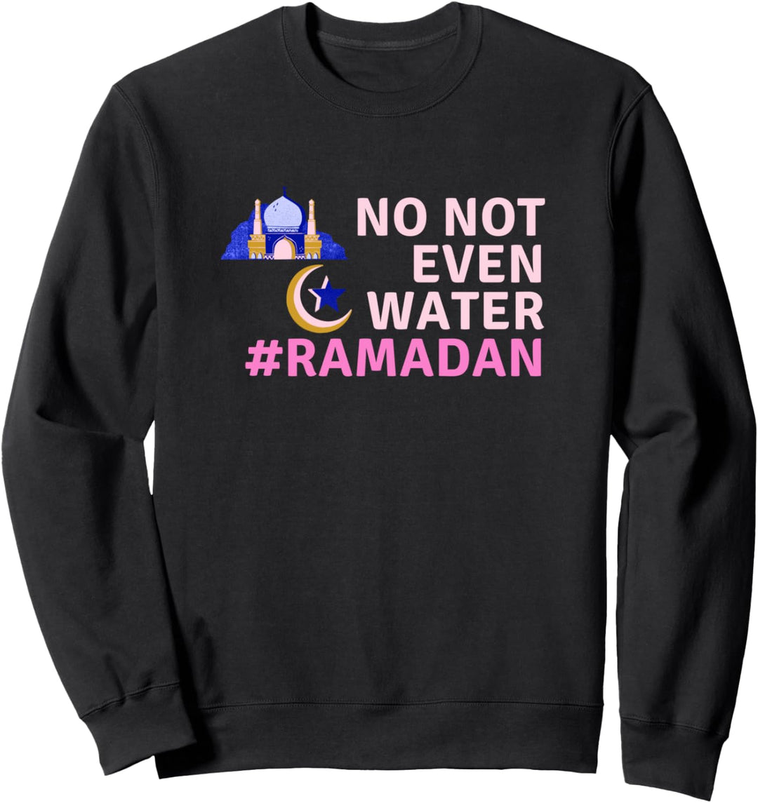 Nein, nicht einmal Wasserfasten Muslim Ramadan Kareem Sweatshirt