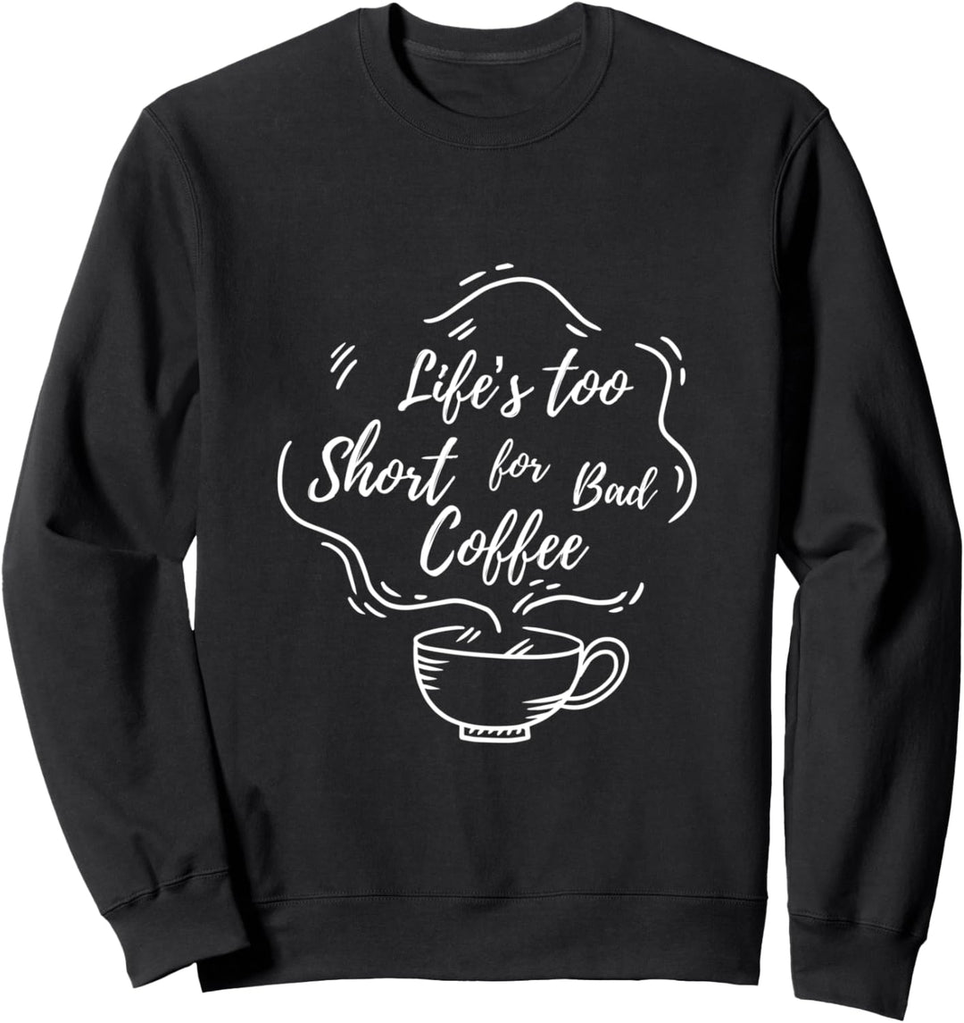 Frauen Das Leben ist zu kurz für schlechten Kaffee Sweatshirt