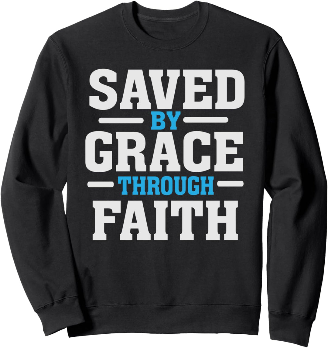 Saved by Grace Through Faith - Christian Faith Bible Verse Sweatshirt