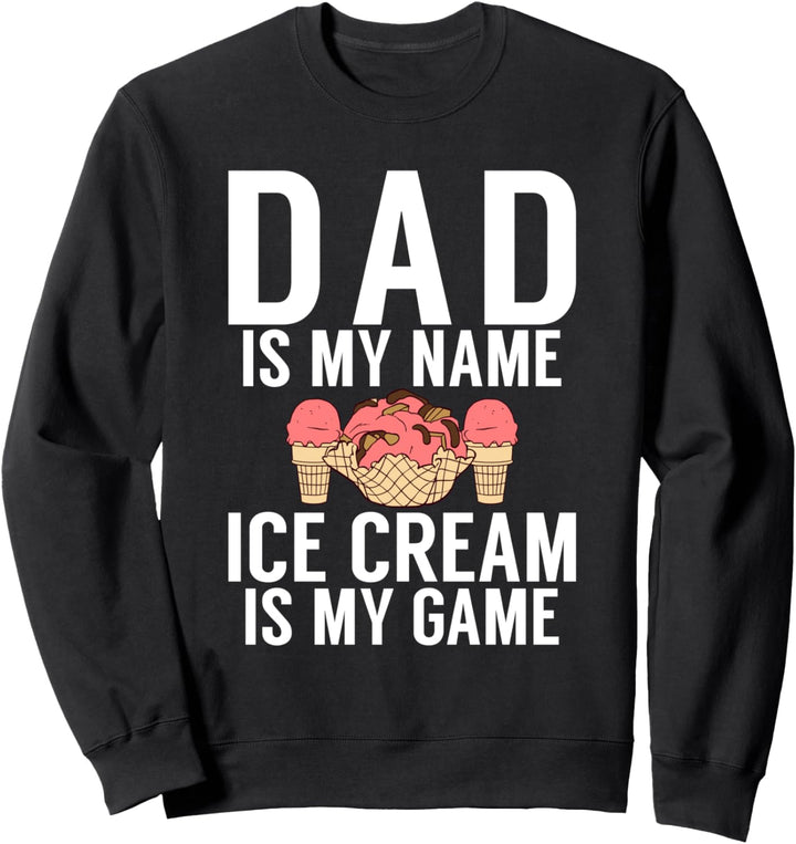 Papa ist mein Name Ice Cream ist mein Spiel Ice Cream Vater Sweatshirt