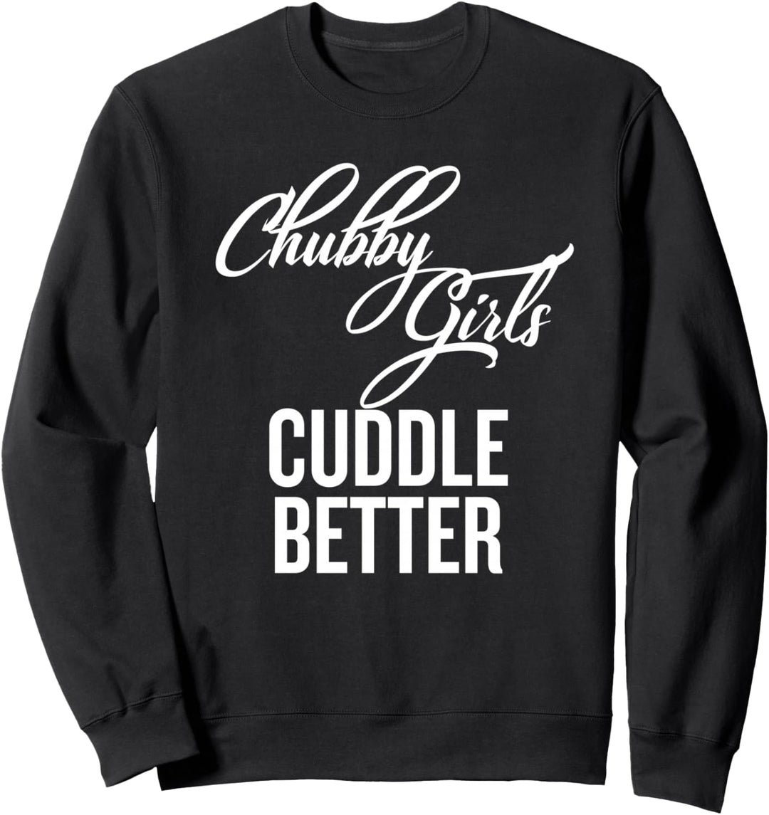 Chubby Girls Cuddle Better Sweatshirt