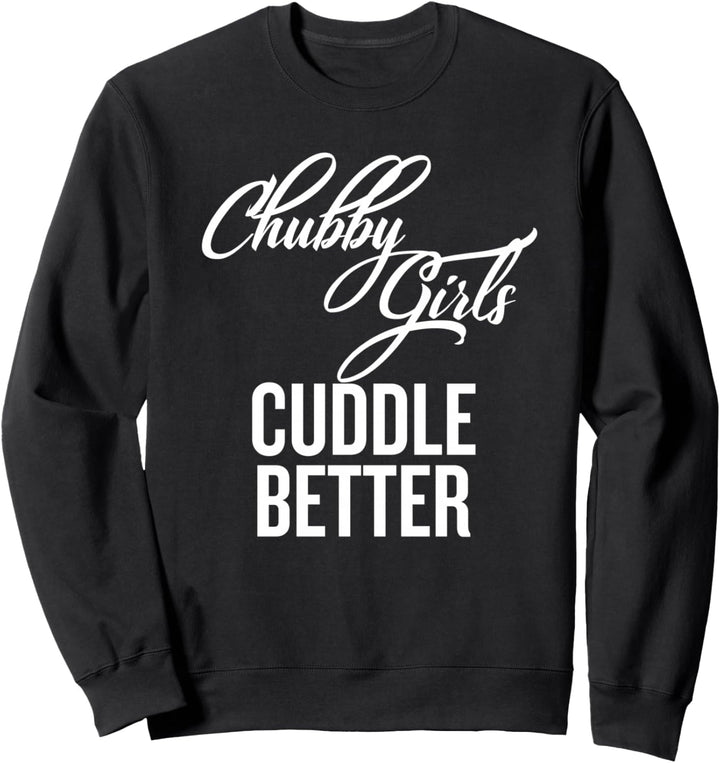 Chubby Girls Cuddle Better Sweatshirt