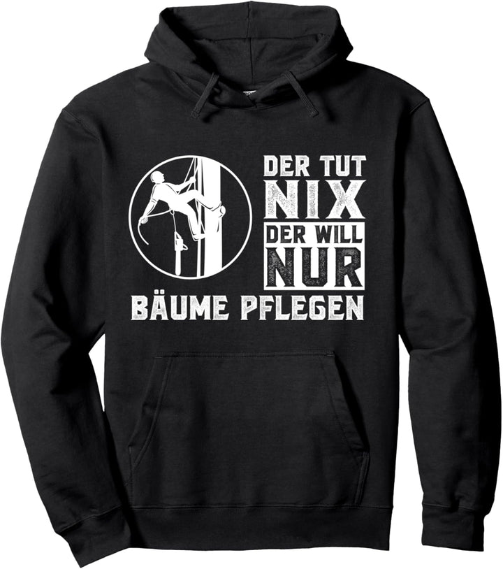 Der will nur Bäume pflegen Baumpfleger Baumkletterer Pullover Hoodie