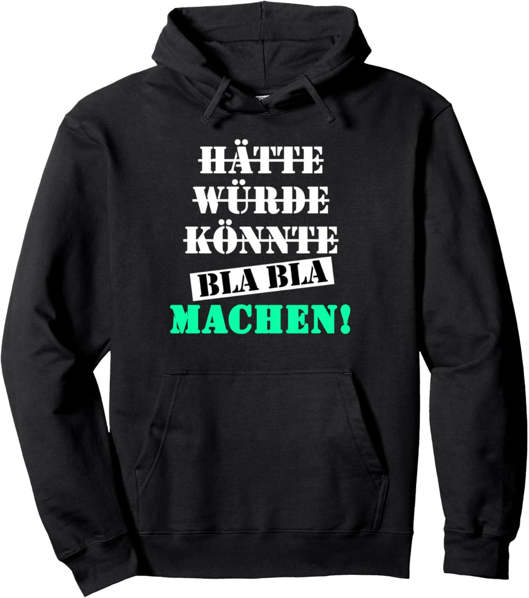 Hätte Könnte Würde Bla Bla Machen! Einfach mal machen Pullover Hoodie