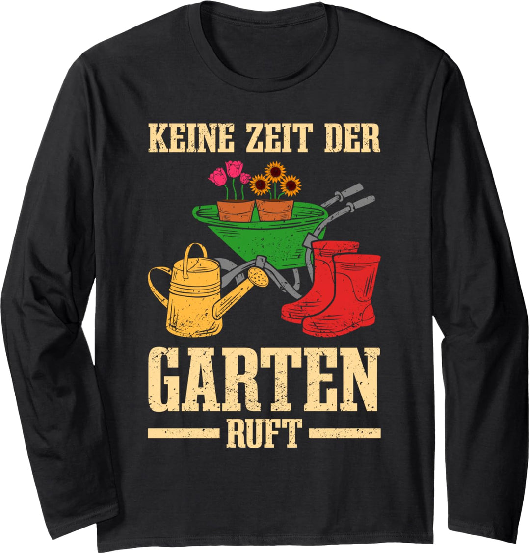 Keine Zeit der Garten ruft! - Gärtnerin Gärtner Sprüche Langarmshirt