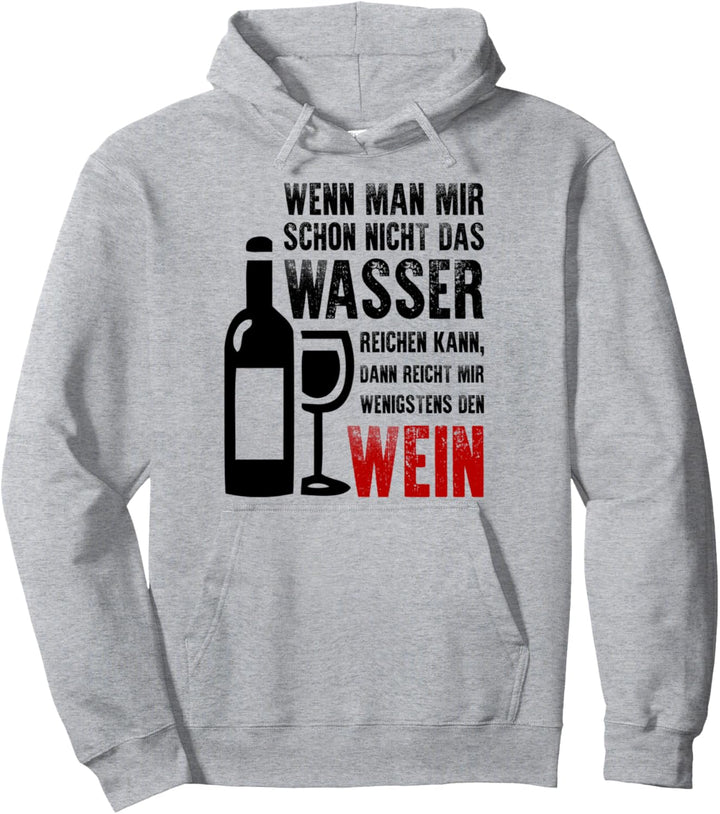 Wenn Man Mir Schon Nicht Das Wasser Reichen Kann | Wein Pullover Hoodie