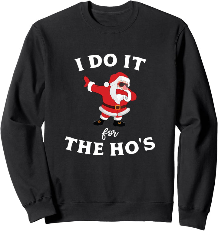 I Do It For The Ho's Christmas 2020 Dabbing Santa Sweatshirt