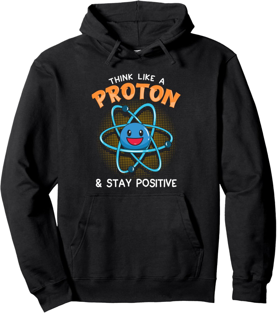 Think Like A Proton And Stay Positive Science Geschenk Pullover Hoodie