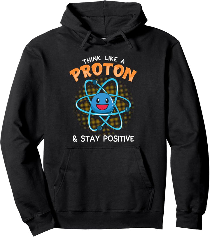 Think Like A Proton And Stay Positive Science Geschenk Pullover Hoodie