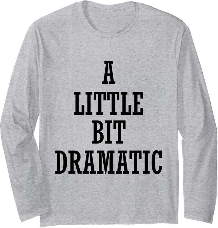 A Little Bit Dramatic Langarmshirt